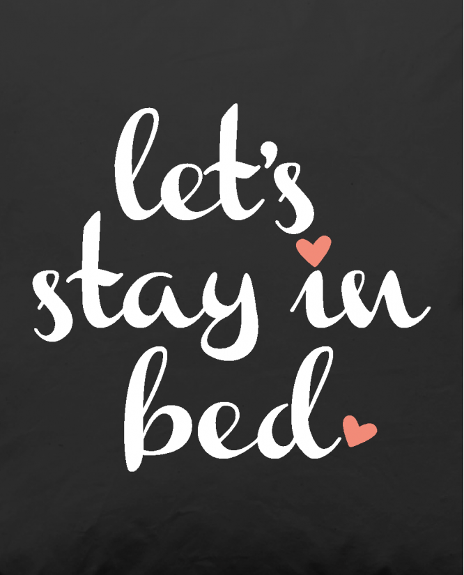 Let's stay in bed